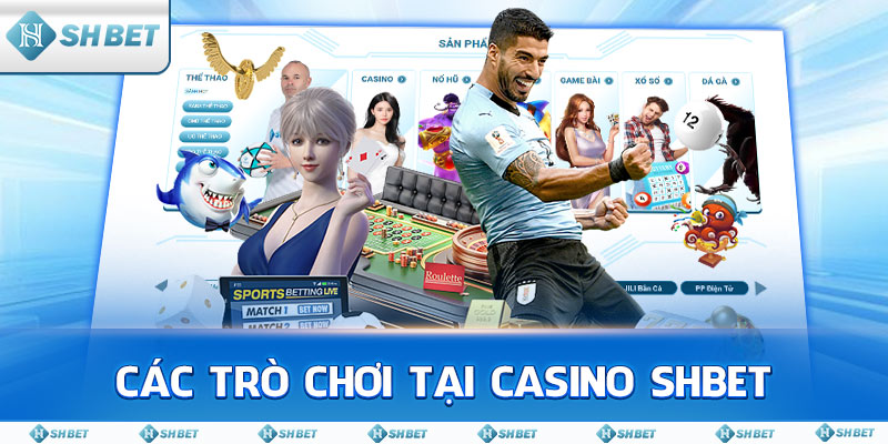 Các trò chơi tại Casino SHBET