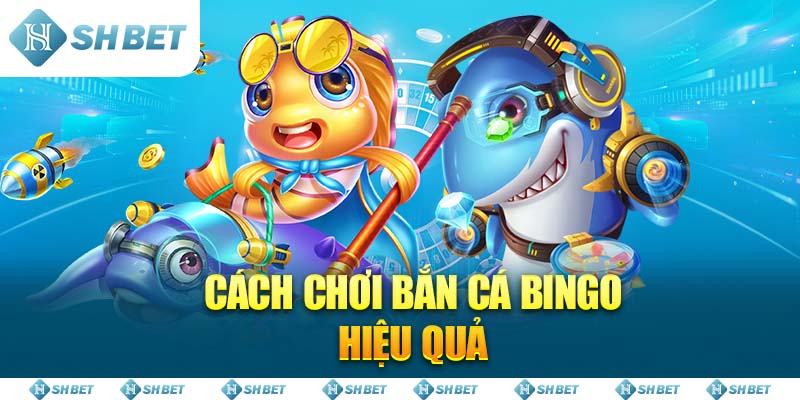 Cách chơi Bắn Cá Bingo hiệu quả