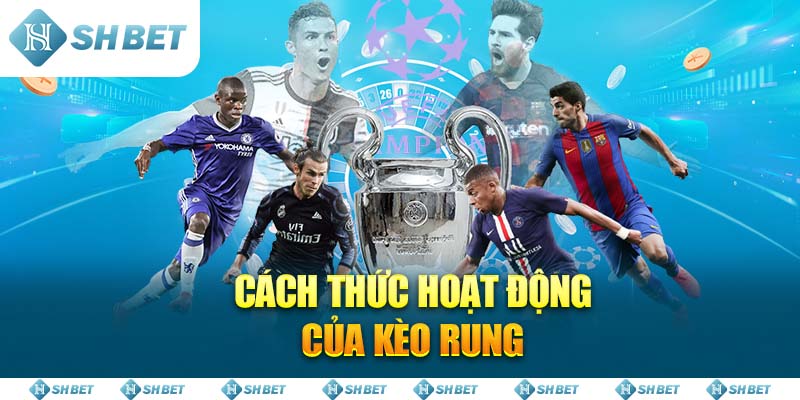 Cách thức hoạt động của Kèo Rung