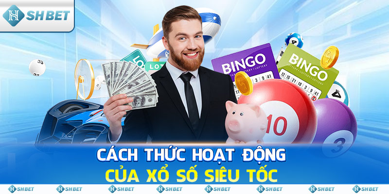 Cách thức hoạt động của Xổ Số Siêu Tốc