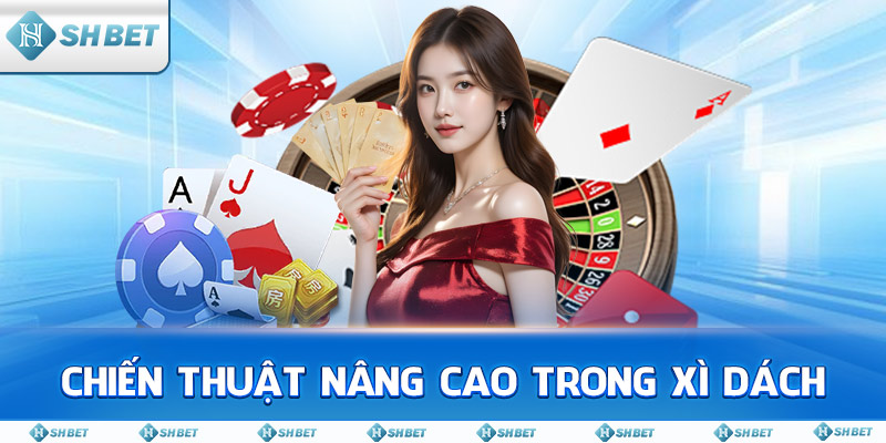 Chiến thuật nâng cao trong Xì Dách