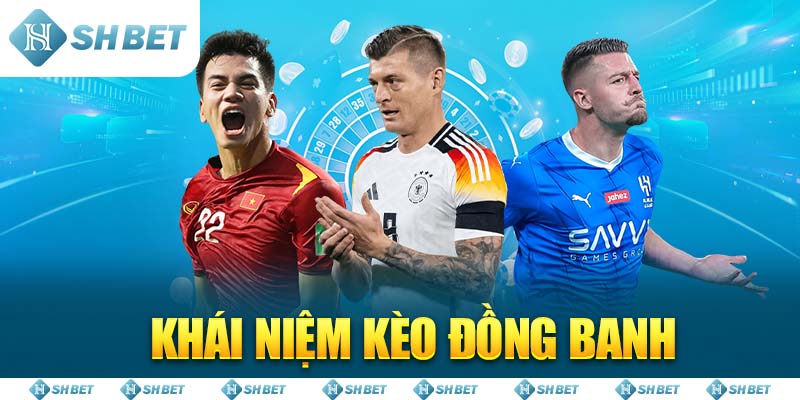 Khái niệm Kèo Đồng Banh