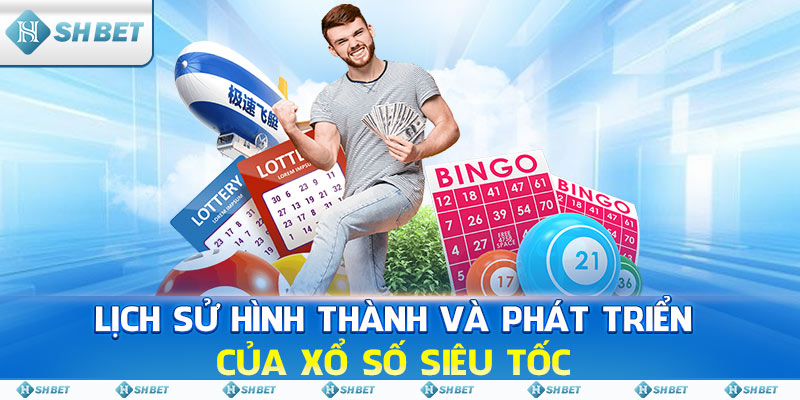 Lịch sử hình thành và phát triển của Xổ Số Siêu Tốc