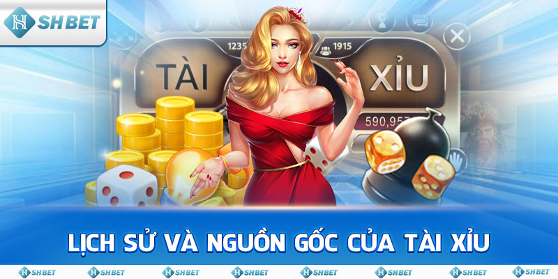 Lịch Sử và Nguồn Gốc của Tài Xỉu