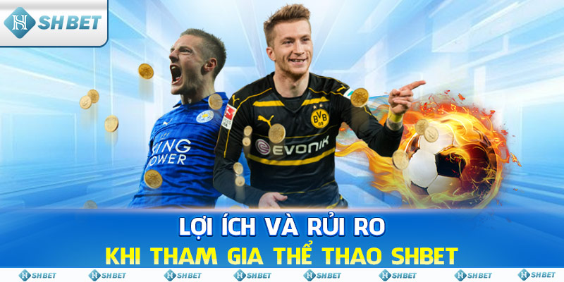 Lợi ích và rủi ro khi tham gia thể thao SHBET