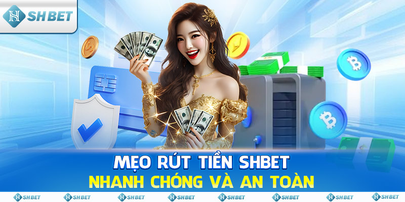 Mẹo rút tiền SHBET nhanh chóng và an toàn