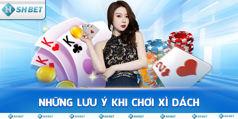 Những lưu ý khi chơi Xì Dách