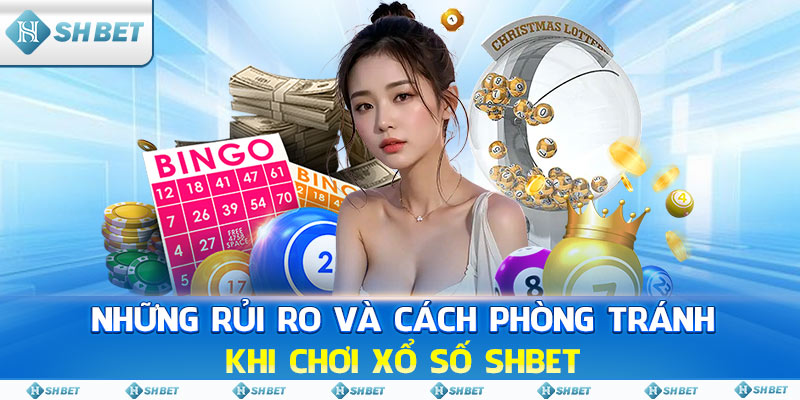 Những rủi ro và cách phòng tránh khi chơi xổ số SHBET