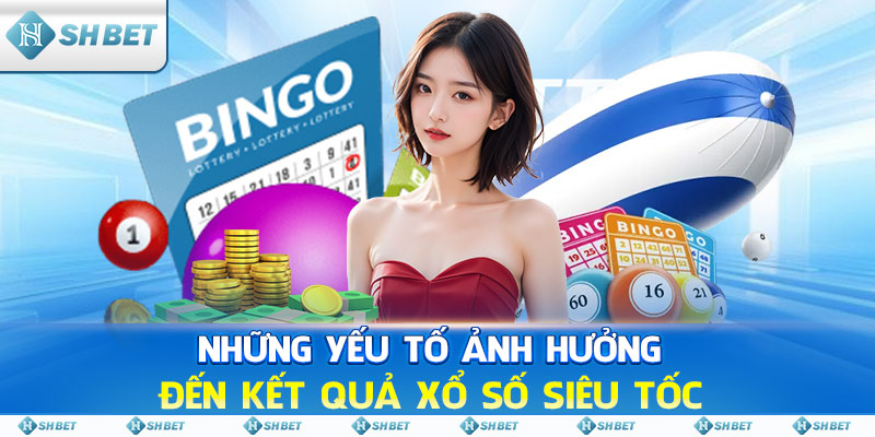 Những yếu tố ảnh hưởng đến kết quả Xổ Số Siêu Tốc