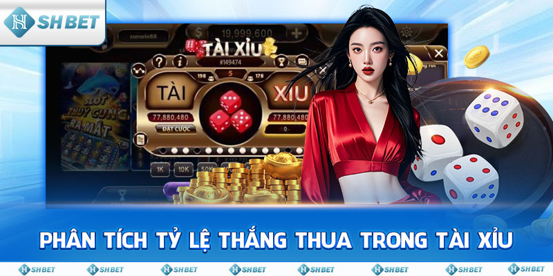 Phân Tích Tỷ Lệ Thắng Thua Trong Tài Xỉu