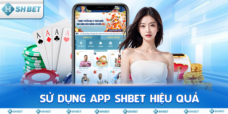 Sử dụng app SHBET hiệu quả