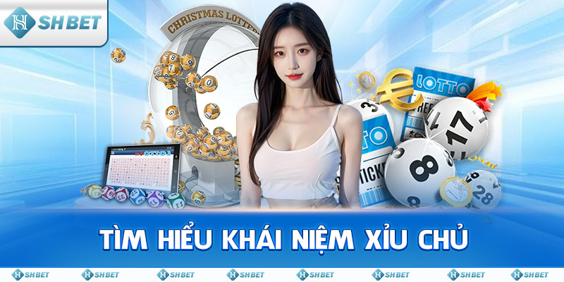 Tìm Hiểu Khái Niệm Xỉu Chủ