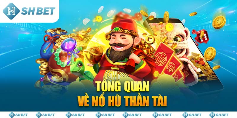 Tổng Quan Về Nổ Hũ Thần Tài