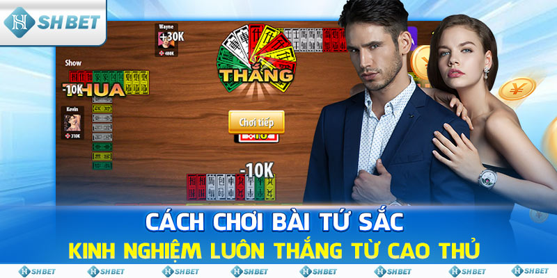 Cách Chơi Bài Tứ Sắc - Kinh Nghiệm Luôn Thắng Từ Cao Thủ