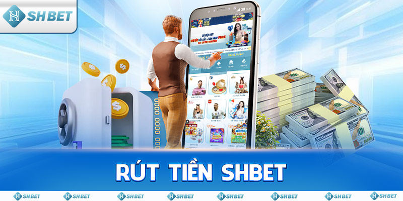 Rút Tiền SHBET – Nhận Tiền Chỉ Trong Vài Phút