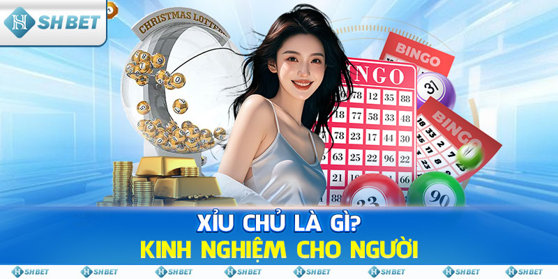 Xỉu Chủ Là Gì? Kinh Nghiệm Cho Người Mới